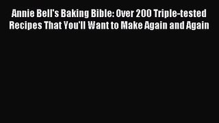 Download Annie Bell's Baking Bible: Over 200 Triple-tested Recipes That You'll Want to Make