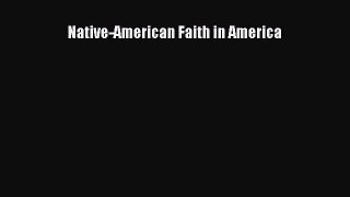 Read Native-American Faith in America Ebook Free