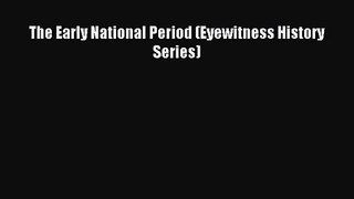 Download The Early National Period (Eyewitness History Series) Ebook Online