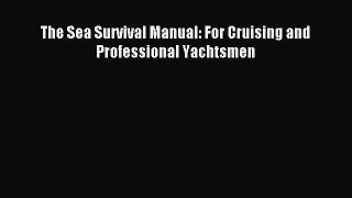 [PDF Download] The Sea Survival Manual: For Cruising and Professional Yachtsmen [Read] Online