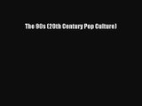 Read The 90s (20th Century Pop Culture) Ebook Online