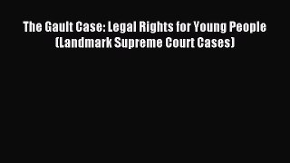 Download The Gault Case: Legal Rights for Young People (Landmark Supreme Court Cases) Ebook