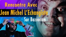 Bazoocam #8 : Jean-Michel l'échangiste + 2 Filles pas contentes