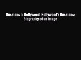 Read Russians in Hollywood Hollywood's Russians: Biography of an Image PDF Free