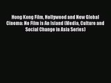 Download Hong Kong Film Hollywood and New Global Cinema: No Film is An Island (Media Culture