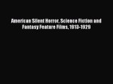 Read American Silent Horror Science Fiction and Fantasy Feature Films 1913-1929 PDF Online