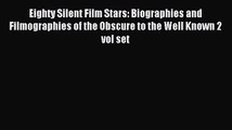 Read Eighty Silent Film Stars: Biographies and Filmographies of the Obscure to the Well Known