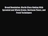 Read Bread Revolution: World-Class Baking With Sprouted and Whole Grains Heirloom Flours and