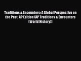 Download Traditions & Encounters: A Global Perspective on the Past: AP Edition (AP Traditions