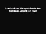 Read Peter Reinhart's Wholegrain Breads: New Techniques Extraordinary Flavor Ebook Free