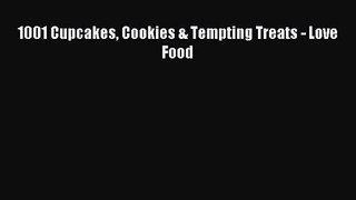 Download 1001 Cupcakes Cookies & Tempting Treats - Love Food Ebook Online