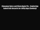 Read Cinnamon Spice and Warm Apple Pie - Comforting baked fruit desserts for chilly days (Cookery)