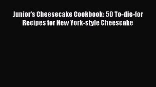 Read Junior's Cheesecake Cookbook: 50 To-die-for Recipes for New York-style Cheescake Ebook
