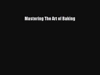 Read Mastering The Art of Baking Ebook Online