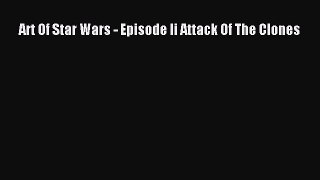 Read Art Of Star Wars - Episode Ii Attack Of The Clones Ebook Free