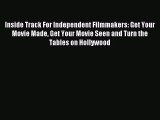 Download Inside Track For Independent Filmmakers: Get Your Movie Made Get Your Movie Seen and