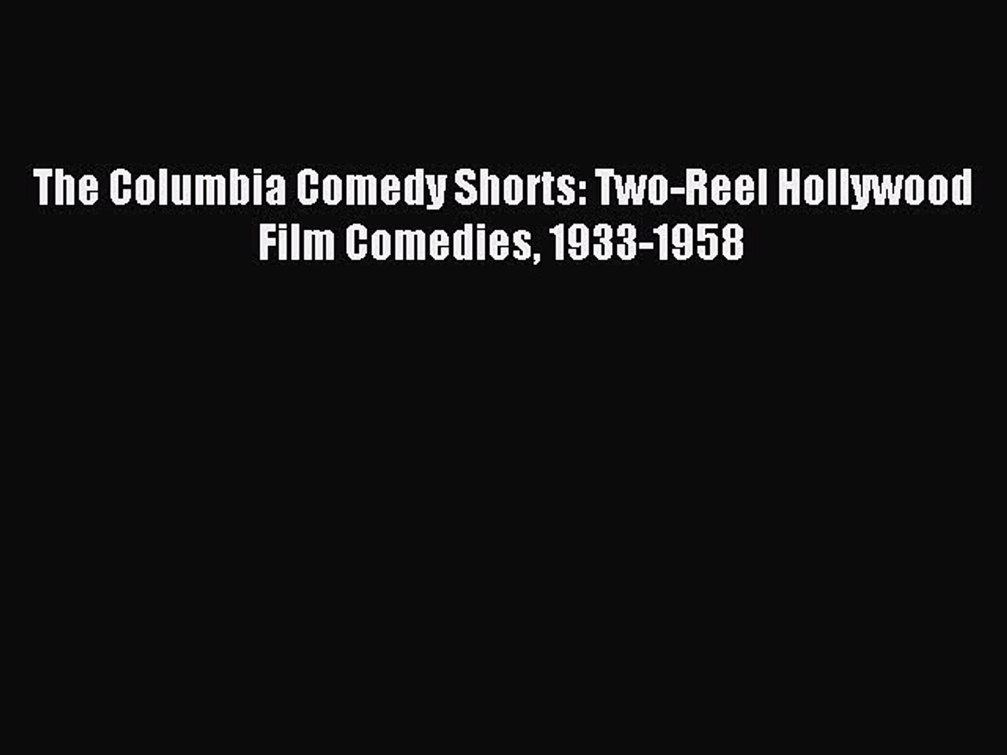 Download The Columbia Comedy Shorts: Two-Reel Hollywood Film Comedies 1933-1958 Ebook Online