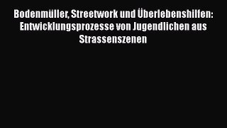 Bodenmüller Streetwork und Überlebenshilfen: Entwicklungsprozesse von Jugendlichen aus Strassenszenen