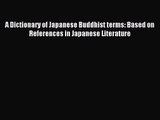 [PDF Download] A Dictionary of Japanese Buddhist terms: Based on References in Japanese Literature