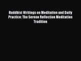 [PDF Download] Buddhist Writings on Meditation and Daily Practice: The Serene Reflection Meditation