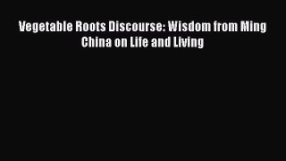 [PDF Download] Vegetable Roots Discourse: Wisdom from Ming China on Life and Living [PDF] Online