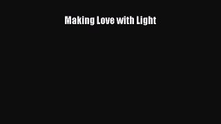 [PDF Download] Making Love with Light [Download] Online