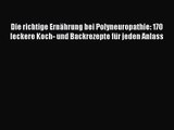 Die richtige Ernährung bei Polyneuropathie: 170 leckere Koch- und Backrezepte für jeden Anlass