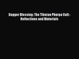 [PDF Download] Dagger Blessing: The Tibetan Phurpa Cult : Reflections and Materials [Download]