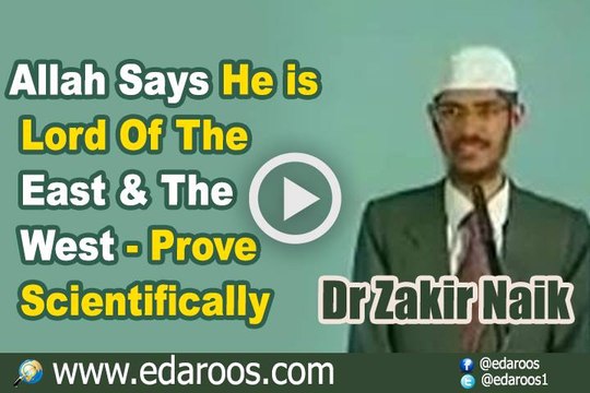 Allah Says He is Lord Of The East & The West - Prove Scientifically - Dr Zakir Naik