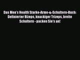 Das Men's Health Starke-Arme-&-Schultern-Buch: Definierter Bizeps knackiger Trizeps breite