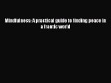 Read Mindfulness: A practical guide to finding peace in a frantic world PDF Free