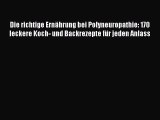 Die richtige Ernährung bei Polyneuropathie: 170 leckere Koch- und Backrezepte für jeden Anlass