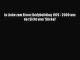 In Liebe zum Eisen: Bodybuilding 1979 - 2009 aus der Sicht vom 'Stickel' PDF Ebook herunterladen
