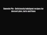 Read Sweetie Pie - Deliciously indulgent recipes for dessert pies tarts and flans PDF Online