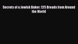 Download Secrets of a Jewish Baker: 125 Breads from Around the World Ebook Free