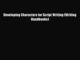 Read Developing Characters for Script Writing (Writing Handbooks) PDF Free