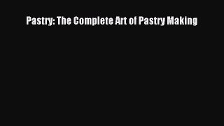 Read Pastry: The Complete Art of Pastry Making PDF Free