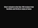 Read Gino's Islands in the Sun: 100 recipes from Sardinia and Sicily to enjoy at home Ebook