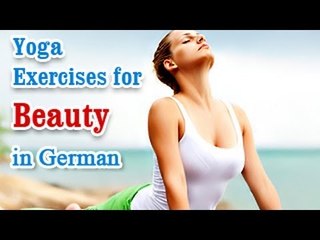 Télécharger la video: Yoga Exercises for Beauty - Naturally Glowing Skin, Healthy Hair, Beauty and Diet Tips in German