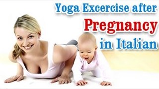 Yoga Exercises after Pregnancy - Losing Weight ,Tone Up Stomach and Diet Tips in Italian