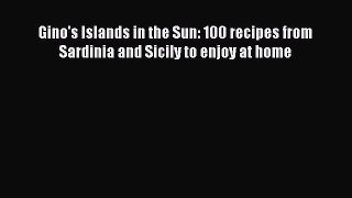 Download Gino's Islands in the Sun: 100 recipes from Sardinia and Sicily to enjoy at home Ebook