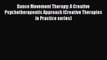 Download Dance Movement Therapy: A Creative Psychotherapeutic Approach (Creative Therapies
