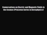 PDF Download Conversations on Electric and Magnetic Fields in the Cosmos (Princeton Series