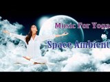 Music For Yoga - Space Ambient, Relaxation, Stress Relief, Delta Waves, Deep Sleep