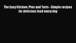 Read The Easy Kitchen: Pies and Tarts - Simple recipes for delicious food every day Ebook Free