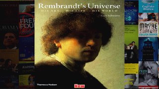 Rembrandts Universe His Art His Life His World
