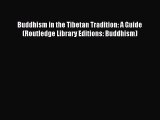 [PDF Download] Buddhism in the Tibetan Tradition: A Guide (Routledge Library Editions: Buddhism)