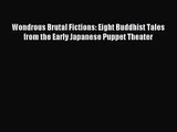 [PDF Download] Wondrous Brutal Fictions: Eight Buddhist Tales from the Early Japanese Puppet
