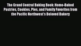 Read The Grand Central Baking Book: Home-Baked Pastries Cookies Pies and Family Favorites from