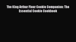 Read The King Arthur Flour Cookie Companion: The Essential Cookie Cookbook Ebook Free